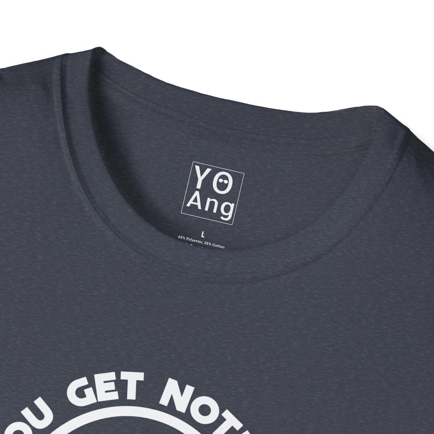 You get NOTHING • YO Ang • Softstyle T-Shirt